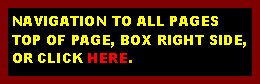 Text Box: NAVIGATION TO ALL PAGESTOP OF PAGE, BOX RIGHT SIDE,OR CLICK HERE.  