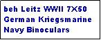 Text Box: beh Leitz WWII 7X50 German Kriegsmarine Navy Binoculars