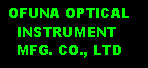 Text Box:  OFUNA OPTICAL   INSTRUMENT    MFG. CO., LTD